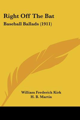 Libro Right Off The Bat: Baseball Ballads (1911) - Kirk, ...