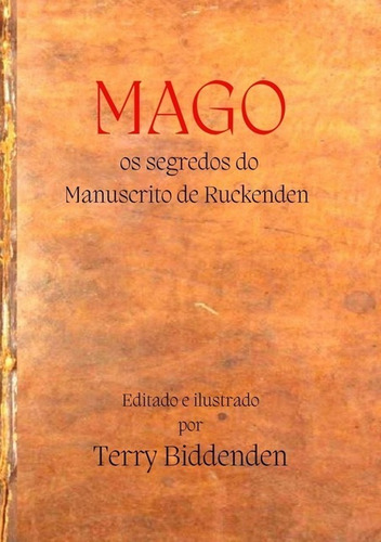 Mago: Os segredos do Manuscrito de Ruckenden, de Terry Biddenden. Série Não aplicável Editora Clube de Autores, capa mole, edição 1 em português, 2022