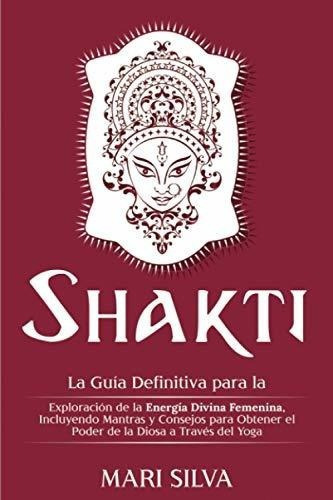 Shakti La Guia Definitiva Para La Exploracion De La, de Silva, Mari. Editorial Independently Published en español