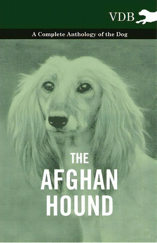 The Afghan Hound - A Complete Anthology Of The Dog -, De Various. Editorial Read Books, Tapa Blanda En Inglés