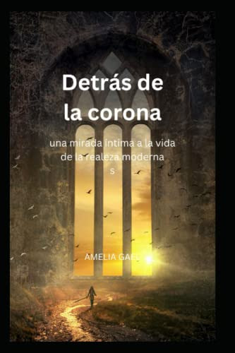 Detras De La Corona: Una Mirada Intima A La Vida De La Reale