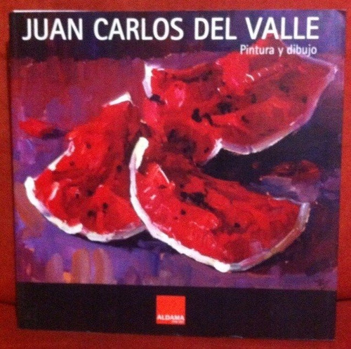 Juan Carlos Del Valle: Pintura Y Dibujo