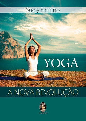 Yoga A Nova Revolução, De Suely Firmino. Editora Madras, Capa Mole Em Português