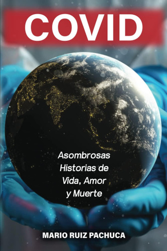 Libro: Covid: Asombrosas Historias De Vida, Amor Y Muerte (s