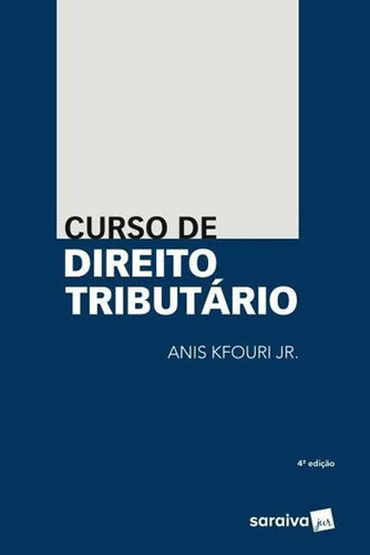 Curso De Direito Tributário - 4ª Edição De 2018, De Kfouri Junior, Anis. Editora Saraiva Jur, Capa Mole, Edição 4ª Edição - 2018 Em Português