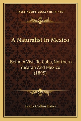 Libro A Naturalist In Mexico: Being A Visit To Cuba, Nort...