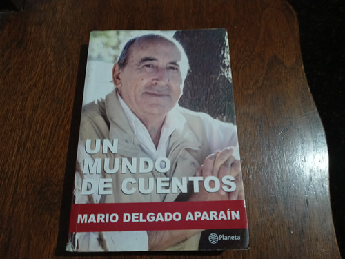 Un Mundo De Cuentos - Mario Delgado Aparaín - Planeta 2013.