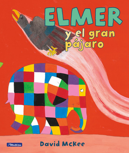 Elmer y el gran pájaro, de McKee, David. Serie Ficción Editorial Beascoa, tapa blanda en español, 2018