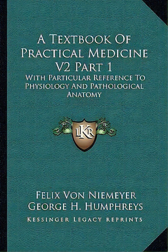 A Textbook Of Practical Medicine V2 Part 1, De Felix Von Niemeyer. Editorial Kessinger Publishing, Tapa Blanda En Inglés