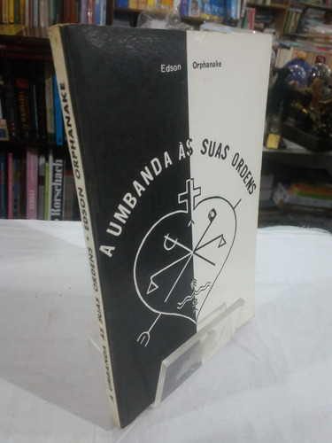 Livro A Umbanda Às Suas Ordens - Edson Orphanake [1979]