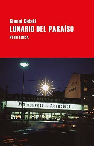 Lunario Del Paraíso, de GIANNI CELATI. Editorial PERIFERICA, edición 1 en español, 2018
