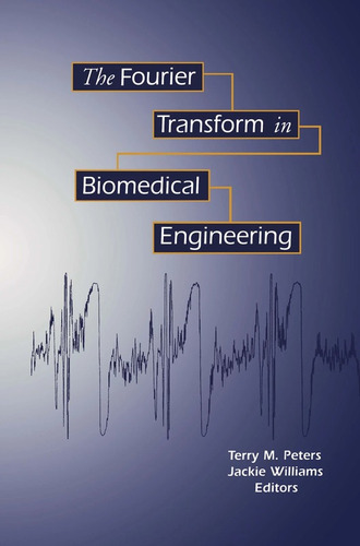The Fourier Transform In Biomedical Engineering - Peters