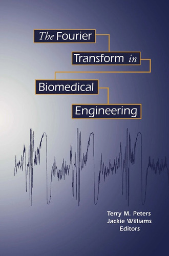 The Fourier Transform In Biomedical Engineering - Peters