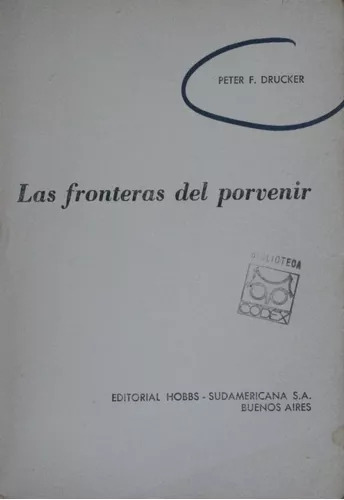 Peter F. Drucker: Las Fronteras Del Porvenir