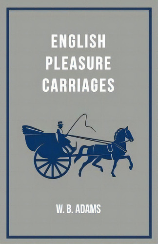 English Pleasure Carriages, De W. B. Adams. Editorial Read Books, Tapa Blanda En Inglés