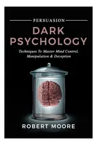 Comprar Libro: Persuasión: Técnicas De Psicología Oscura Para Domina