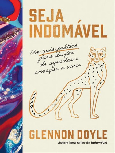 Seja Indomável: Um Guia Prático Para Deixar De Agradar E Começar A Viver, De Doyle, Glennon. Editora Harper Collins Brasil, Capa Mole Em Português