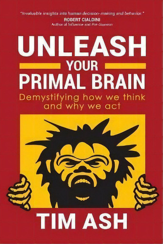 Unleash Your Primal Brain : Demystifying How We Think And Why We Act, De Tim Ash. Editorial Morgan James Publishing Llc, Tapa Blanda En Inglés