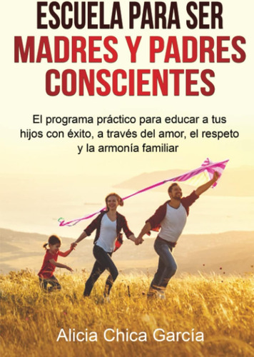 Libro: Escuela Para Ser Madres Y Padres Conscientes: El Prog