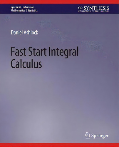 Fast Start Integral Calculus, De Daniel Ashlock. Editorial Springer International Publishing Ag, Tapa Blanda En Inglés