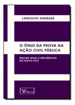 Comprar Ônus Da Prova Na Ação Civil Pública, O: Regime Atual E Influências Do Novo, De Landolfo Andrade. Editora Verbatim Editora, Capa Dura Em Português