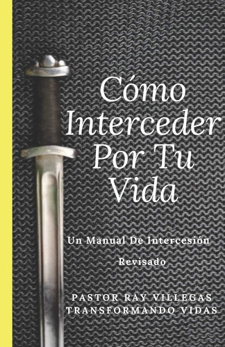 Libro Como Interceder Por Tu Vida: Manual De Intercesión (sp