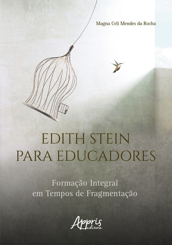 Edith Stein para Educadores: Formação Integral em Tempos de Fragmentação, de da Rocha, Magna Celi Mendes. Editorial Appris Editora e Livraria Eireli - ME, capa mole em português, 2021