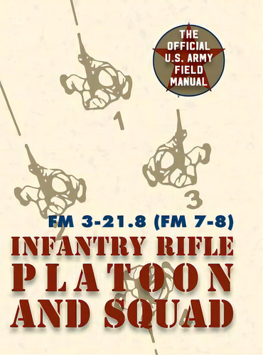 Field Manual Fm 3-21.8 (fm 7-8) The Infantry Rifle Platoon And Squad March 2007, De United States Government Us Army. Editorial Allegro Ed, Tapa Dura En Inglés
