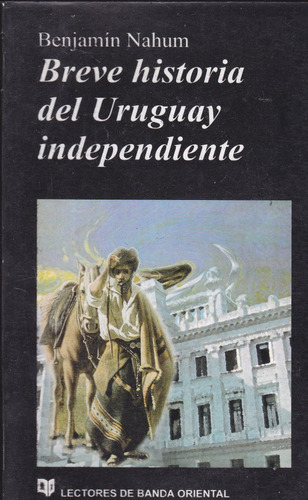 Breve Historia Del Uruguay Independiente. Benjamin Nahum.