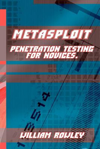 Metasploit: Penetration Testing For Novices (en Inglés) / Ro