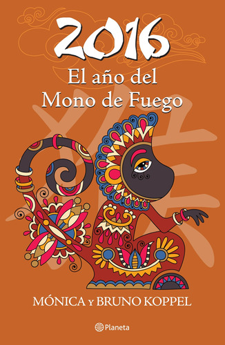 2016 El año del mono de fuego, de Koppel, Mónica. Serie Planeta Divulgación Editorial Planeta México, tapa blanda en español, 2015