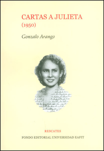 Cartas A Julieta (1950), De Gonzalo Arango. Editorial U. Eafit, Tapa Blanda, Edición 2015 En Español
