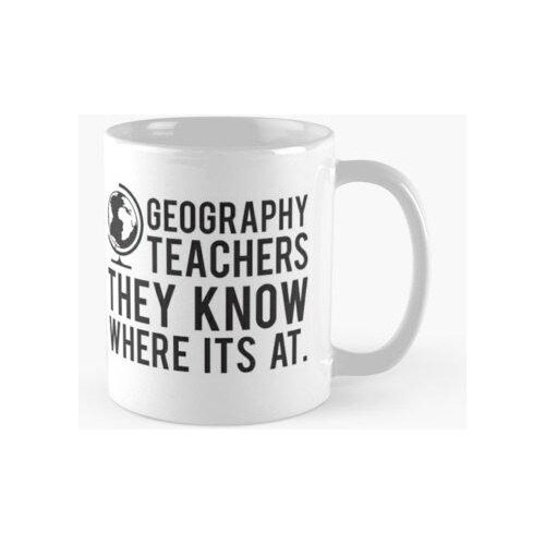 Taza Los Profesores De Geografía Saben Dónde Está Su Calidad