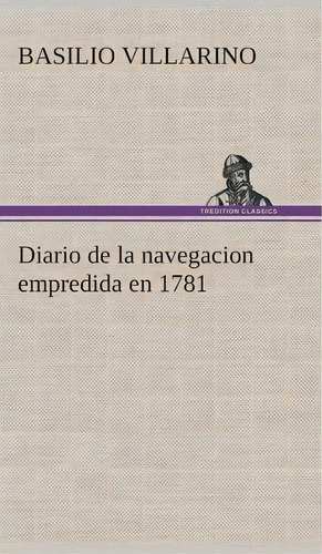 Diario De La Navegacion Empredida En 1781, De Basilio Villarino. Editorial Tredition Classics, Tapa Dura En Español