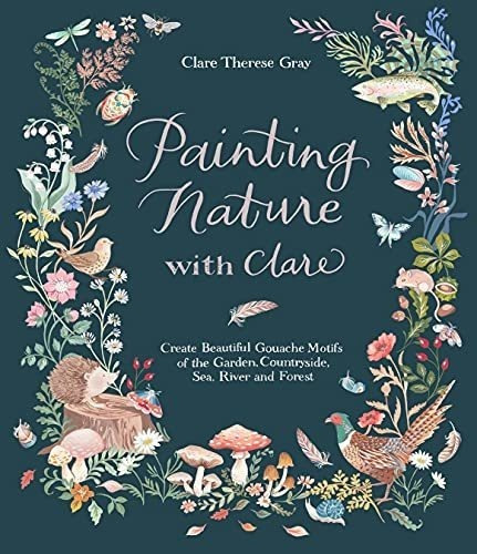 Painting Nature With Clare Create Beautiful Gouache., de Therese Gray, Cl. Editorial Page Street Publishing en inglés