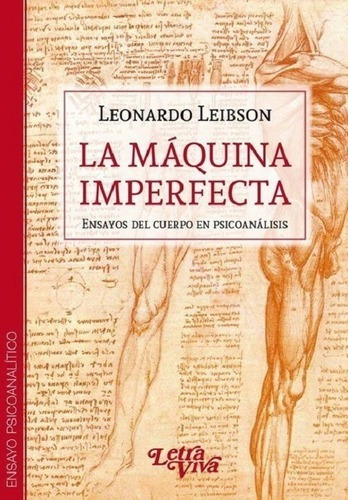 La Máquina Imperfecta: Ensayos Del Cuerpo En Psicoanálisis, De Leonardo Leibson. Editorial Letra Viva En Español