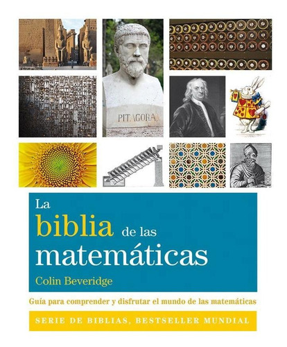 Biblia De Las Matemáticas, La. Guía Para Comprender Y Disfru