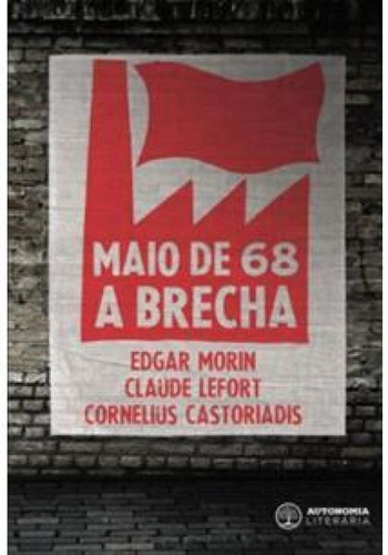 Maio De 68: A Brecha, De Claude Lefort. Editora Autonomia Literaria, Capa Mole Em Português