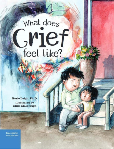 What Does Grief Feel Like? - Korie Leigh - Mike Malbrough, De Leigh, Korie. Editorial Free Spirit Publishing, Tapa Dura En Inglés, 2021