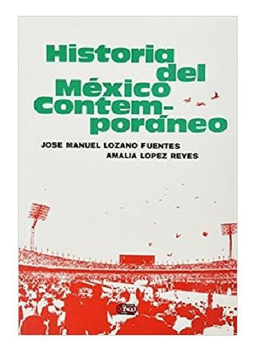 Historia De Mexico Contemporaneo, De Lozano, Jose Manuel., Vol. 1. Editorial Cecsa, Tapa Blanda, Edición 1 En Español