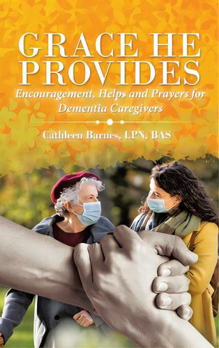 Grace He Provides: Encouragement, Helps And Prayers For Dementia Caregivers, De Barnes Bas, Cathleen. Editorial Westbow Pr, Tapa Dura En Inglés