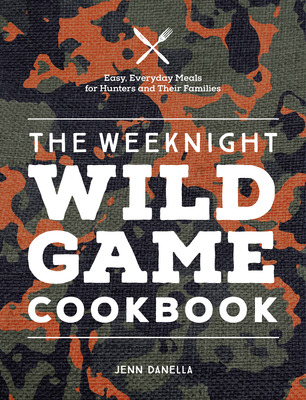 Libro The Weeknight Wild Game Cookbook: Easy, Everyday Me...