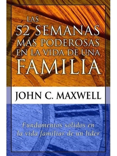 Las 52 Semanas Mas Poderosas En La Vida.. - John C. Maxwel 