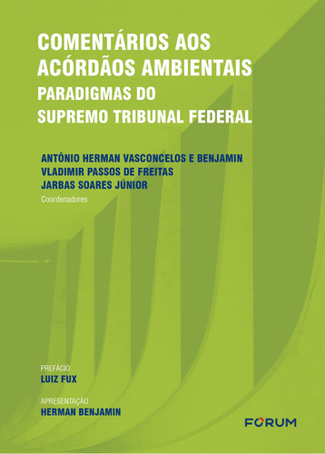 Comentários aos Acórdãos Ambientais: Paradigmas do Supremo Tribunal Federal, de Herman Vasconcelos e Benjamin, Antônio. Editorial Editora Fórum Ltda, capa dura em português, 2021