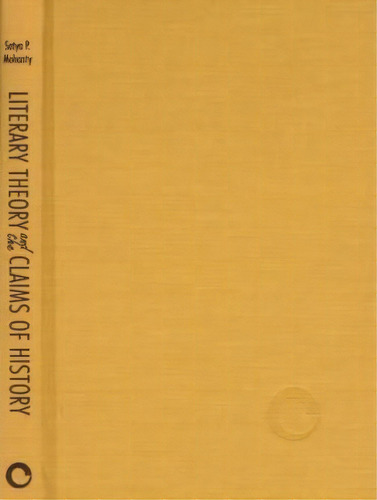 Literary Theory And The Claims Of History, De Satya P. Mohanty. Editorial Cornell University Press, Tapa Dura En Inglés