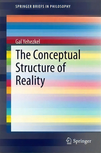 The Conceptual Structure Of Reality, De Gal Yehezkel. Editorial Springer International Publishing Ag, Tapa Blanda En Inglés