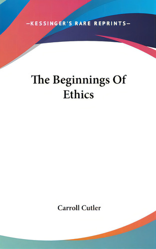 The Beginnings Of Ethics, De Cutler, Carroll. Editorial Kessinger Pub Llc, Tapa Dura En Inglés