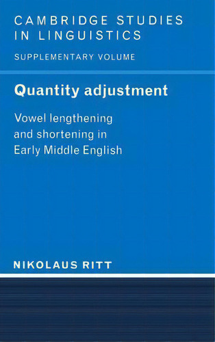 Quantity Adjustment : Vowel Lengthening And Shortening In Early Middle English, De Nikolaus Ritt. Editorial Cambridge University Press, Tapa Dura En Inglés