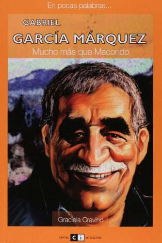 Gabriel García Márquez: Mucho Mas Que Macondo, De Cravino Graciela. Serie N/a, Vol. Volumen Unico. Editorial Capital Intelectual, Tapa Blanda, Edición 1 En Español, 2008