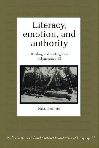 Literacy, Emotion And Authority : Reading And Writing On A Polynesian Atoll, De Niko Besnier. Editorial Cambridge University Press, Tapa Blanda En Inglés